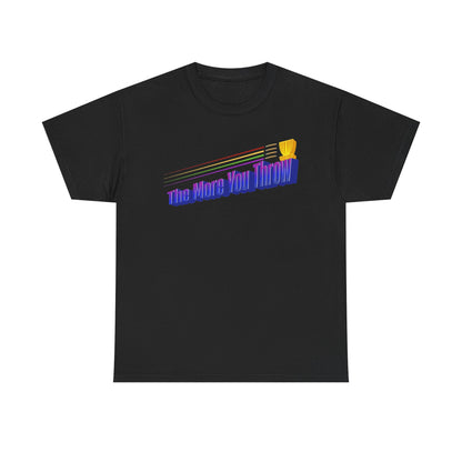 The More You Throw - Unisex Heavy Cotton Tee - Women's
