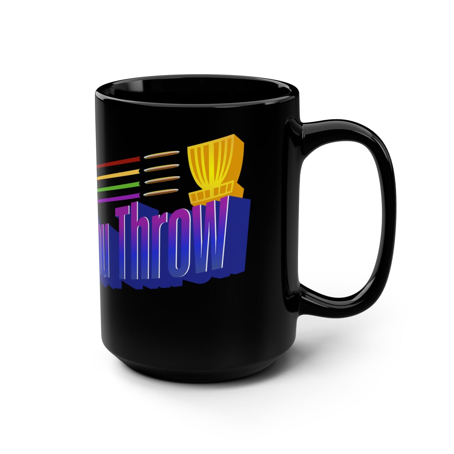 The More You Throw Mug, 15oz