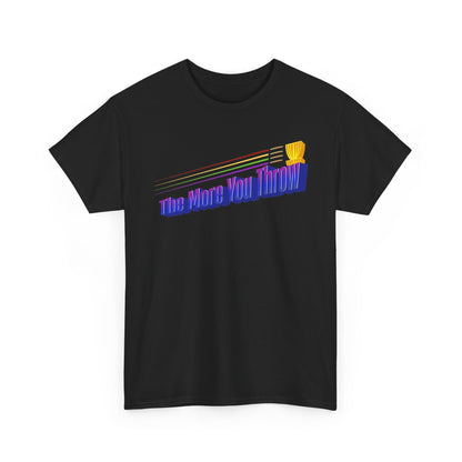 The More You Throw - Unisex Heavy Cotton Tee - Women's