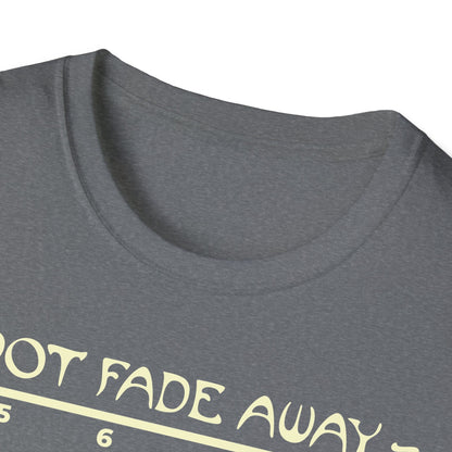 Not Fade Away T-Shirt